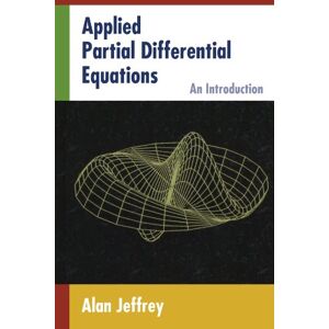 Jeffrey, Alan Applied Partial Differential Equations: An Introduction Jeffrey, Alan Applied Partial Differential Equations: An Introduction