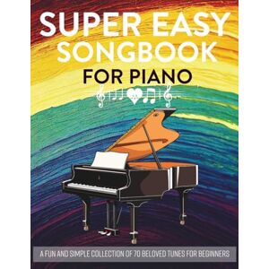 Morrison, Peter Super Easy Songbook For Piano: A Fun and Simple Collection of 70 Beloved Tunes for Beginners Morrison, Peter Super Easy Songbook For Piano: A Fun and Simple Collection of 70 Beloved Tunes for Beginners
