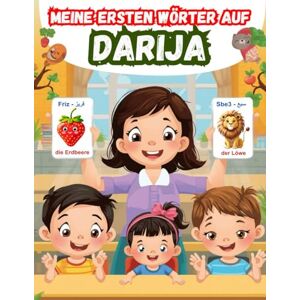 Lara, Sarah Meine Ersten Wörter auf Darija: Darija-Deutsch Lernbuch für Kinder und Anfänger Zweisprachiges Bildwörterbuch für Kinder, Marokkanisches Darija lernen für Kinder und Anfänger. Lara, Sarah Meine Ersten Wörter auf Darija: Darija-Deutsch Lernbuch für Kinder und Anfänger Zweisprachiges Bildwörterbuch für Kinder, Marokkanisches Darija lernen für Kinder und Anfänger.