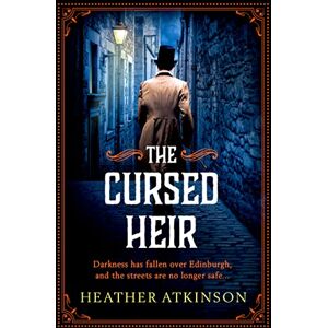 Heather, Atkinson The Cursed Heir: A chilling, gripping historical mystery from bestseller Heather Atkinson (The Alardyce Series, 2) Heather, Atkinson The Cursed Heir: A chilling, gripping historical mystery from bestseller Heather Atkinson (The Alardyce Series, 2)