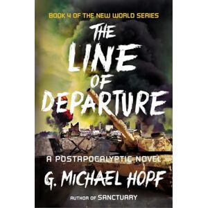 Hopf, G. Michael The Line of Departure: A Postapocalyptic Novel: 4 (The New World Series) Hopf, G. Michael The Line of Departure: A Postapocalyptic Novel: 4 (The New World Series)