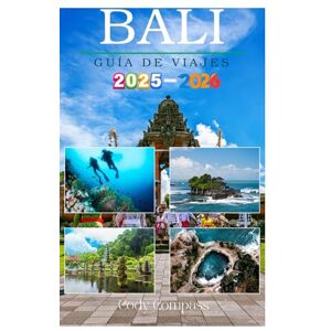 Compass, Cody BALI GUÍA DE VIAJES 2025-2026: Elementos esenciales para planificar y explorar con mapas, imágenes e información actualizada como un local para quienes lo visitan por primera vez. Compass, Cody BALI GUÍA DE VIAJES 2025-2026: Elementos esenciales para planificar y explorar con mapas, imágenes e información actualizada como un local para quienes lo visitan por primera vez.