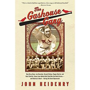 Heidenry, John The Gashouse Gang: How Dizzy Dean, Leo Durocher, Branch Rickey, Pepper Martin, and Their Colorful, Come-from-Behind Ball Club Won the World Series-and America's Heart-During the Great Depression Heidenry, John The Gashouse Gang: How Dizzy Dean, Leo Durocher, Branch Rickey, Pepper Martin, and Their Colorful, Come-from-Behind Ball Club Won the World Series-and America's Heart-During the Great Depression