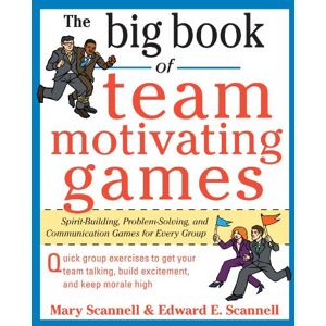 McGraw Hill The Big Book of Team-Motivating Games: Spirit-Building, Problem-Solving and Communication Games for Every Group (Big Book Series) McGraw Hill The Big Book of Team-Motivating Games: Spirit-Building, Problem-Solving and Communication Games for Every Group (Big Book Series)