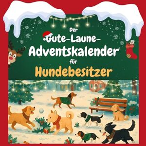Meyer, Oliver Der Gute-Laune-Adventskalender für Hundebesitzer: 24 Tage Spaß. Das ideale Geschenk Meyer, Oliver Der Gute-Laune-Adventskalender für Hundebesitzer: 24 Tage Spaß. Das ideale Geschenk