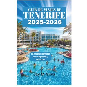 Silva GUÍA DE VIAJES DE TENERIFE 2025-2026: La mezcla perfecta de relajación y aventura Silva GUÍA DE VIAJES DE TENERIFE 2025-2026: La mezcla perfecta de relajación y aventura