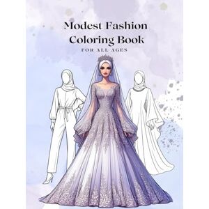 Hanif, Anam Modest Fashion Coloring Book for all ages: Elegant, chic, stylish and trendy outfits wedding wear, party wear, casual dress, modest beachwear, winter fashion Hanif, Anam Modest Fashion Coloring Book for all ages: Elegant, chic, stylish and trendy outfits wedding wear, party wear, casual dress, modest beachwear, winter fashion