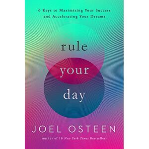 Osteen, Joel Rule Your Day: 6 Keys to Maximizing Your Success and Accelerating Your Dreams Osteen, Joel Rule Your Day: 6 Keys to Maximizing Your Success and Accelerating Your Dreams