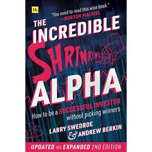 Swedroe, Larry E. The Incredible Shrinking Alpha (Second Edition): How to be a successful investor without picking winners Swedroe, Larry E. The Incredible Shrinking Alpha (Second Edition): How to be a successful investor without picking winners