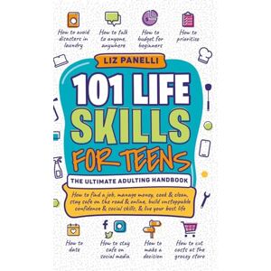 Panelli, Liz 101 Life Skills for Teens-Ultimate Adulting Handbook Panelli, Liz 101 Life Skills for Teens-Ultimate Adulting Handbook
