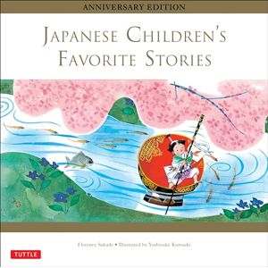 Florence Sakade Japanese Children's Favorite Stories: Anniversary Edition (Favorite Children's Stories) Florence Sakade Japanese Children's Favorite Stories: Anniversary Edition (Favorite Children's Stories)