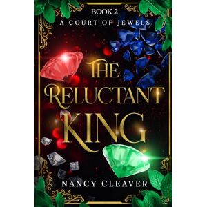 Cleaver, Nancy The Reluctant King: A Court of Jewels, Book 2 Cleaver, Nancy The Reluctant King: A Court of Jewels, Book 2