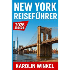Winkel, Karolin New York Reiseführer 2026: Entdecken Sie New Yorks Top-Sehenswürdigkeiten, versteckte Juwelen und Geheimtipps – mit Insider Tipps und cleveren Reiserouten für jeden Reisenden Winkel, Karolin New York Reiseführer 2026: Entdecken Sie New Yorks Top-Sehenswürdigkeiten, versteckte Juwelen und Geheimtipps – mit Insider Tipps und cleveren Reiserouten für jeden Reisenden