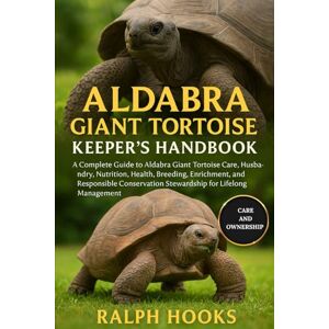 HOOKS, RALPH ALDABRA GIANT TORTOISE KEEPER'S HANDBOOK: A Complete Guide to Aldabra Giant Tortoise Care, Husbandry, Nutrition, Health, Breeding, Enrichment, and ... Stewardship for Lifelong Management HOOKS, RALPH ALDABRA GIANT TORTOISE KEEPER'S HANDBOOK: A Complete Guide to Aldabra Giant Tortoise Care, Husbandry, Nutrition, Health, Breeding, Enrichment, and ... Stewardship for Lifelong Management