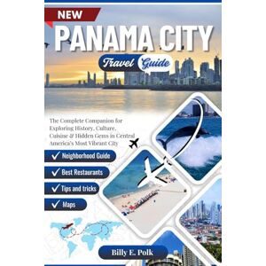 E. Polk, Billy PANAMA CITY TRAVEL GUIDE 2025 – 2026: The Complete Companion for Exploring History, Culture, Cuisine & Hidden Gems in Central America’s Most Vibrant City E. Polk, Billy PANAMA CITY TRAVEL GUIDE 2025 – 2026: The Complete Companion for Exploring History, Culture, Cuisine & Hidden Gems in Central America’s Most Vibrant City