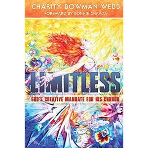 Bowman Webb, Charity Limitless: God's Creative Mandate for His Church Bowman Webb, Charity Limitless: God's Creative Mandate for His Church