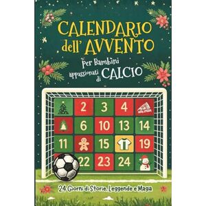 GERLYPIZZA Calendario dell'Avvento per Bambini appassionati di CALCIO: 24 Giorni di Storie, Leggende e Magia GERLYPIZZA Calendario dell'Avvento per Bambini appassionati di CALCIO: 24 Giorni di Storie, Leggende e Magia