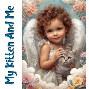 V, Francis Raj My Kitten and Me: The tale of a kitten and Little girl V, Francis Raj My Kitten and Me: The tale of a kitten and Little girl