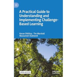 Dikilitaş, Kenan A Practical Guide to Understanding and Implementing Challenge-Based Learning: Implications for Higher Education Pedagogy Dikilitaş, Kenan A Practical Guide to Understanding and Implementing Challenge-Based Learning: Implications for Higher Education Pedagogy