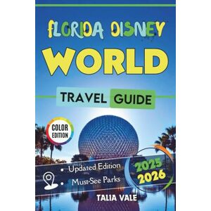 Vale, Talia Florida Disney World Travel Guide 2025/2026: Your Park Planner for Fun Rides, Epic Thrills, and Must-See Attractions with Smart Strategies, Insider Tips, and Full-Color Photos Vale, Talia Florida Disney World Travel Guide 2025/2026: Your Park Planner for Fun Rides, Epic Thrills, and Must-See Attractions with Smart Strategies, Insider Tips, and Full-Color Photos