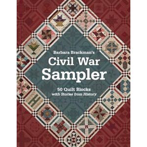 Brackman, Barbara Barbara Brackman's Civil War Sampler: 50 Quilt Blocks with Stories from History Brackman, Barbara Barbara Brackman's Civil War Sampler: 50 Quilt Blocks with Stories from History