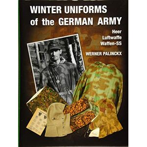 Werner Palinckx Winter Uniforms of the German Army: Heer, Luftwaffe, Waffen-SS Werner Palinckx Winter Uniforms of the German Army: Heer, Luftwaffe, Waffen-SS
