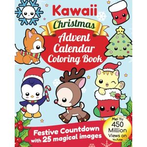 Yu, Mei Kawaii Christmas Advent Calendar Coloring Book: Festive Countdown with 25 Magical Images Yu, Mei Kawaii Christmas Advent Calendar Coloring Book: Festive Countdown with 25 Magical Images