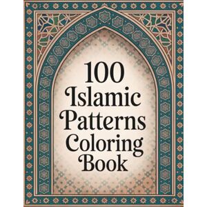 Creative Labs 100 Islamic Patterns Coloring Book: A Captivating Collection of Intricate Islamic Pattern Coloring Pages for Teens and Adults Creative Labs 100 Islamic Patterns Coloring Book: A Captivating Collection of Intricate Islamic Pattern Coloring Pages for Teens and Adults