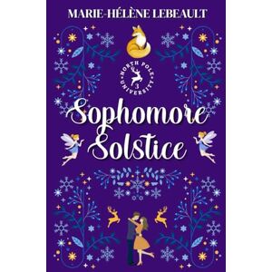 Lebeault, Marie-Hélène Sophomore Solstice: A Clean New Adult Paranormal Romance (North Pole University) Lebeault, Marie-Hélène Sophomore Solstice: A Clean New Adult Paranormal Romance (North Pole University)