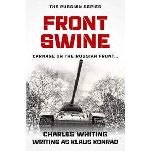 Whiting, Charles Front Swine: Carnage on the Russian Front...: 3 (The Russian Series) Whiting, Charles Front Swine: Carnage on the Russian Front...: 3 (The Russian Series)