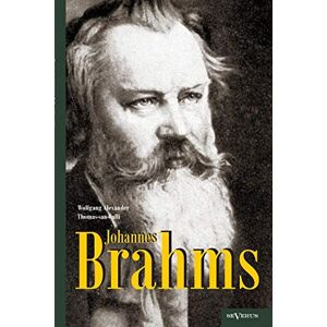 Thomas-San-Galli, Wolfgang Alexander Johannes Brahms. Eine Biographie: Mit Vielen Abbildungen, Notenbeispielen Und Faksimiles Thomas-San-Galli, Wolfgang Alexander Johannes Brahms. Eine Biographie: Mit Vielen Abbildungen, Notenbeispielen Und Faksimiles