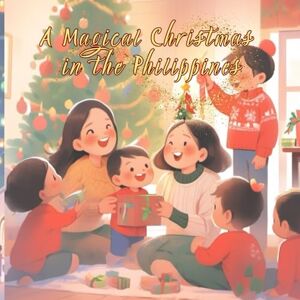 Language, My First A Magical Christmas in the Philippines: An English-Bisaya Book (Philippines Holidays and Traditions) Language, My First A Magical Christmas in the Philippines: An English-Bisaya Book (Philippines Holidays and Traditions)