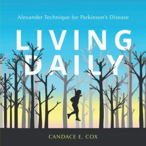Cox, Candace E. Living Daily: Alexander Technique for Parkinson's Disease Cox, Candace E. Living Daily: Alexander Technique for Parkinson's Disease