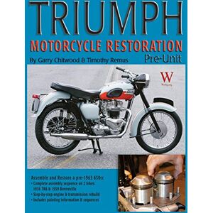 Chitwood, Garry Triumph Motorcycle Restoration: Pre-Unit Chitwood, Garry Triumph Motorcycle Restoration: Pre-Unit