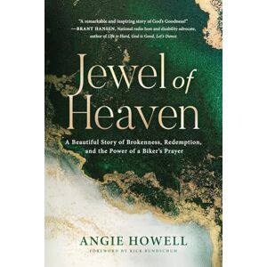 Howell, Angie Jewel of Heaven: A Beautiful Story of Brokenness, Redemption, and the Power of a Biker’s Prayer Howell, Angie Jewel of Heaven: A Beautiful Story of Brokenness, Redemption, and the Power of a Biker’s Prayer