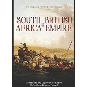 Charles River Editors South Africa and the British Empire: The History and Legacy of the Region Under Great Britain’s Control Charles River Editors South Africa and the British Empire: The History and Legacy of the Region Under Great Britain’s Control