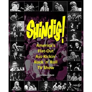 Checksfield, Peter Shindig!: America’s Flat-Out Ass-Kickin’ Rock ‘n’ Roll TV Show (The Rock & Pop on TV guides) Checksfield, Peter Shindig!: America’s Flat-Out Ass-Kickin’ Rock ‘n’ Roll TV Show (The Rock & Pop on TV guides)