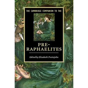 Elizabeth Prettejohn The Cambridge Companion to the Pre-Raphaelites (Cambridge Companions to Literature) Elizabeth Prettejohn The Cambridge Companion to the Pre-Raphaelites (Cambridge Companions to Literature)