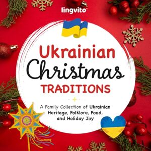 Young, Anna Ukrainian Christmas Traditions: A Family Collection of Ukrainian Heritage, Folklore, Food, and Holiday Joy (Ukrainian Educational Books for Bilingual Children) Young, Anna Ukrainian Christmas Traditions: A Family Collection of Ukrainian Heritage, Folklore, Food, and Holiday Joy (Ukrainian Educational Books for Bilingual Children)