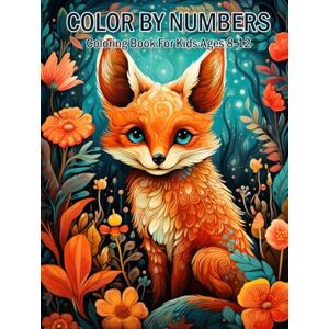 Nguyen, Juanita Color By Numbers Coloring Book For Kids Ages 8-12: Fun and Relaxing Activities to Help Kids Learn Numbers and Build Confidence in Art Nguyen, Juanita Color By Numbers Coloring Book For Kids Ages 8-12: Fun and Relaxing Activities to Help Kids Learn Numbers and Build Confidence in Art