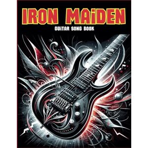 Cedillo, Daniella S Iron Maiden Guitar Song Book: A Collection 20 Songs For Guitar Tab Cedillo, Daniella S Iron Maiden Guitar Song Book: A Collection 20 Songs For Guitar Tab