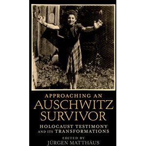 Oxford University Press Approaching an Auschwitz Survivor: Holocaust Testimony and its Transformations (Oxford Oral History Series) Oxford University Press Approaching an Auschwitz Survivor: Holocaust Testimony and its Transformations (Oxford Oral History Series)