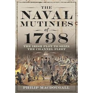MacDougall, Philip The Naval Mutinies of 1798: The Irish Plot to Seize the Channel Fleet MacDougall, Philip The Naval Mutinies of 1798: The Irish Plot to Seize the Channel Fleet