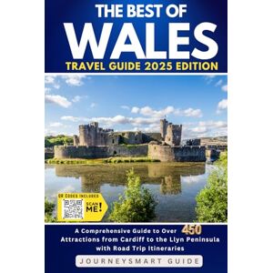 Guide, JourneySmart The Best of Wales: A Comprehensive Guide to Over 450 Attractions from Cardiff to the Llyn Peninsula with Road Trip Itineraries Guide, JourneySmart The Best of Wales: A Comprehensive Guide to Over 450 Attractions from Cardiff to the Llyn Peninsula with Road Trip Itineraries