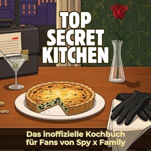 Weber Das inoffizielle Kochbuch für Fans von Spy x Family: Top Secret Kitchen. 40 Rezepte für jedes Kochlevel: schnell, lecker, einfach Weber Das inoffizielle Kochbuch für Fans von Spy x Family: Top Secret Kitchen. 40 Rezepte für jedes Kochlevel: schnell, lecker, einfach