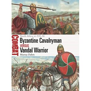 Murray Dahm Byzantine Cavalryman vs Vandal Warrior: North Africa AD 533–36: 73 (Combat) Murray Dahm Byzantine Cavalryman vs Vandal Warrior: North Africa AD 533–36: 73 (Combat)