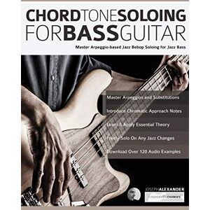 Alexander, Mr Joseph Chord Tone Soloing for Bass Guitar: Master Arpeggio-Based Soloing for Jazz Bass (jazz bass soloing) Alexander, Mr Joseph Chord Tone Soloing for Bass Guitar: Master Arpeggio-Based Soloing for Jazz Bass (jazz bass soloing)
