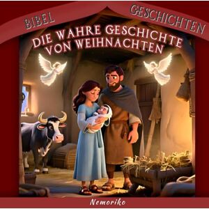 Nemoriko DIE WAHRE GESCHICHTE VON WEIHNACHTEN Bibel Geschichten: Bibelgeschichten für junge Leser, Kinder als Geschenk zu Weihnachten, Geburtstagen und ... freie Zeit hat.: 1 (Meine Bibelgeschichten) Nemoriko DIE WAHRE GESCHICHTE VON WEIHNACHTEN Bibel Geschichten: Bibelgeschichten für junge Leser, Kinder als Geschenk zu Weihnachten, Geburtstagen und ... freie Zeit hat.: 1 (Meine Bibelgeschichten)