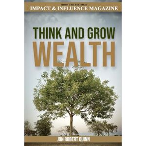 Quinn, Jon Robert Think And Grow Wealth: How the Poor Get Rich And How the Rich Get Wealthy (The Ultrapreneur Collection) Quinn, Jon Robert Think And Grow Wealth: How the Poor Get Rich And How the Rich Get Wealthy (The Ultrapreneur Collection)