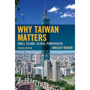 Rigger, Shelley Why Taiwan Matters: Small Island, Global Powerhouse, Updated Edition Rigger, Shelley Why Taiwan Matters: Small Island, Global Powerhouse, Updated Edition